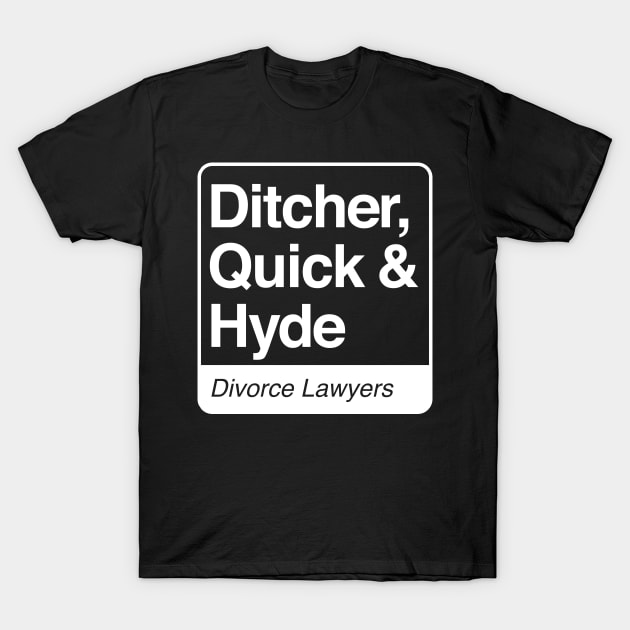 Ditcher, Quick & Hyde - Divorce Lawyers - white print for dark items T-Shirt by RobiMerch